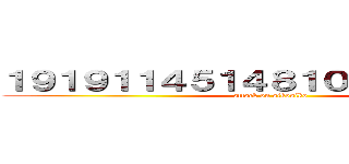 １９１９１１４５１４８１００７２４５４５ (attack on sikosiko)