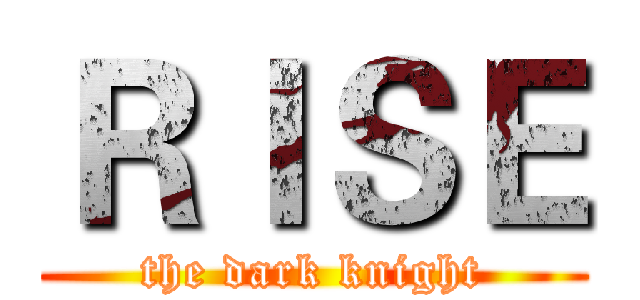 ＲＩＳＥ (the dark knight)