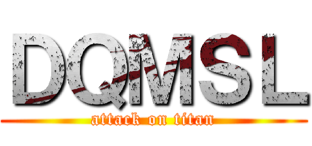 ＤＱＭＳＬ (attack on titan)