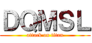 ＤＱＭＳＬ (attack on titan)