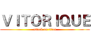 ＶＩＴＯＲＩＱＵＥ (attack on titan)