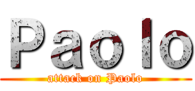 Ｐａｏｌｏ (attack on Paolo)