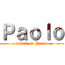 Ｐａｏｌｏ (attack on Paolo)