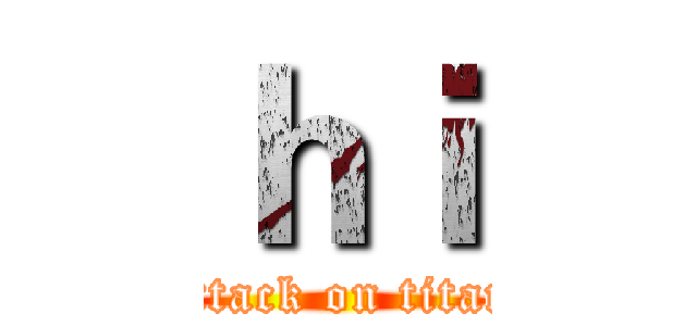 ｈｉ (attack on titan)