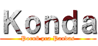 Ｋｏｎｄａ (Pornô pra Pandas)
