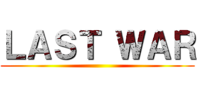 ＬＡＳＴ ＷＡＲ ()