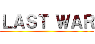 ＬＡＳＴ ＷＡＲ ()