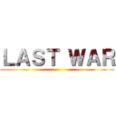 ＬＡＳＴ ＷＡＲ ()