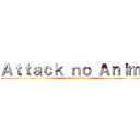 Ａｔｔａｃｋ ｎｏ Ａｎｉｍｅ (anime to life)