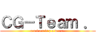 ＣＧ－Ｔｅａｍ ． (u n i o n is p o w e r .)