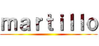 ｍａｒｔｉｌｌｏ ()