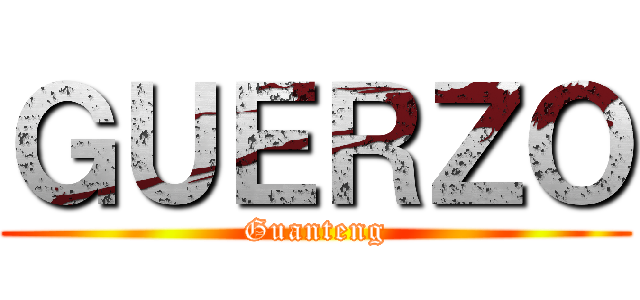 ＧＵＥＲＺＯ (Guanteng)