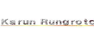 Ｋａｒｕｎ Ｒｕｎｇｒｏｔｃｈａｎａｋｏｒｎ (attack on plan)