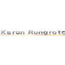 Ｋａｒｕｎ Ｒｕｎｇｒｏｔｃｈａｎａｋｏｒｎ (attack on plan)