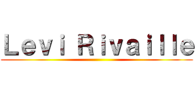 Ｌｅｖｉ Ｒｉｖａｉｌｌｅ ()