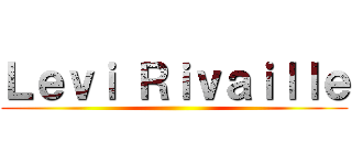 Ｌｅｖｉ Ｒｉｖａｉｌｌｅ ()
