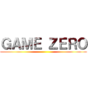 ＧＡＭＥ ＺＥＲＯ ()