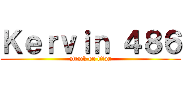 Ｋｅｒｖｉｎ ４８６ (attack on titan)