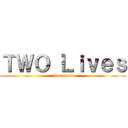 ＴＷＯ Ｌｉｖｅｓ (Dacen44)