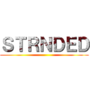 ＳＴＲＮＤＥＤ ()