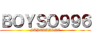 ＢＯＹＳＯ９９６ (SUPERANIME)