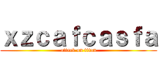 ｘｚｃａｆｃａｓｆａ (attack on titan)