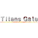 Ｔｉｔａｎｓ Ｇａｔｅ (attack on titan)