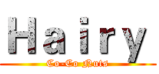 Ｈａｉｒｙ  (Co-Co Nuts)