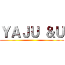 ＹＡＪＵ ＆Ｕ ()