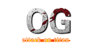 ＯＧ (attack on titan)