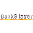 ＤａｒｋＳｌａｙｅｒ (attack on titan)