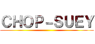 ＣＨＯＰ－ＳＵＥＹ ()