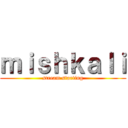 ｍｉｓｈｋａｌｉ (stream starting)