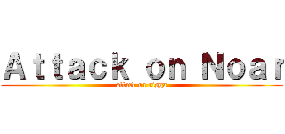 Ａｔｔａｃｋ ｏｎ Ｎｏａｒ (attack on nigga)