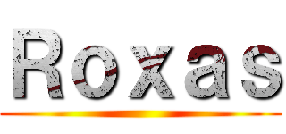 Ｒｏｘａｓ ()