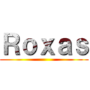 Ｒｏｘａｓ ()