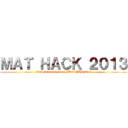 ＭＡＴ ＨＡＣＫ ２０１３ (www.facebook.com/MATCIBHacker)