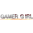 ＧＡＭＥＲ ＧＩＲＬ (BATH WATER)