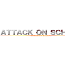 ＡＴＴＡＣＫ ＯＮ ＳＣＨＯＯＬ (ATTACK ON SCHOOL)
