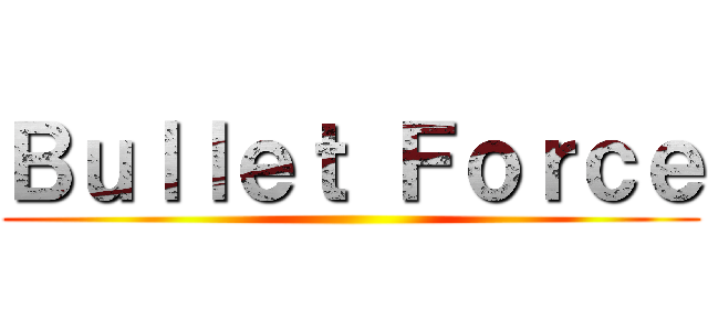 Ｂｕｌｌｅｔ Ｆｏｒｃｅ ()