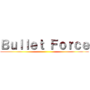 Ｂｕｌｌｅｔ Ｆｏｒｃｅ ()