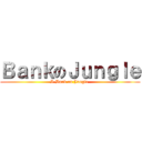 ＢａｎｋのＪｕｎｇｌｅ (I-Bank on Jungle )
