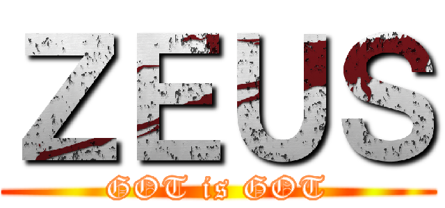 ＺＥＵＳ (GOT is GOT)