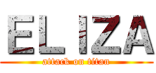 ＥＬＩＺＡ (attack on titan)