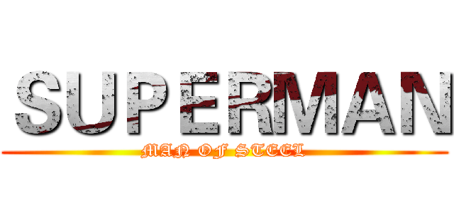 ＳＵＰＥＲＭＡＮ (MAN OF STEEL)