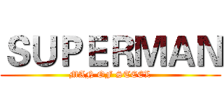 ＳＵＰＥＲＭＡＮ (MAN OF STEEL)