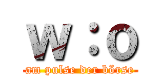 ｗ：ｏ (am pulse der börse)