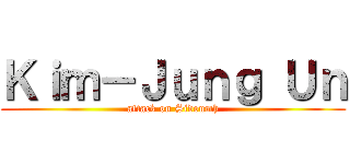 Ｋｉｍ－Ｊｕｎｇ Ｕｎ (attack on Sidoumh)
