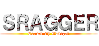 ＳＲＡＧＧＥＲ (Community Manager)