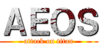 ＡＥＯＳ (attack on titan)